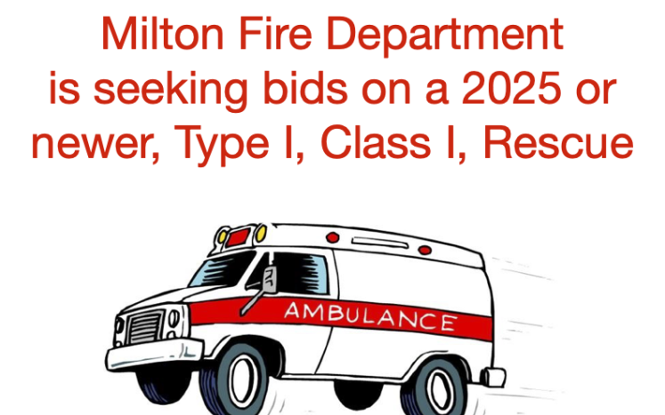 Milton Fire Department is seeking bids on a 2025 or newer, Type I, Class I, Rescue